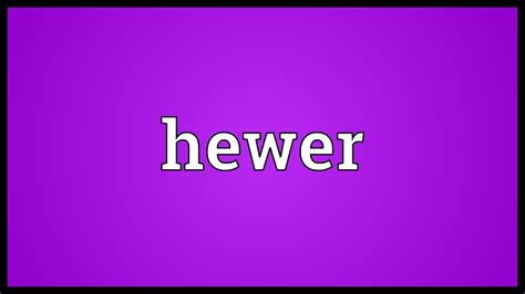 hewer meaning.